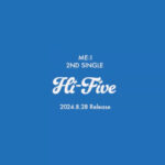 ME:I（ミーアイ）初のカムバック！ 2ND SINGLE『Hi-Five』 8月28日(水)発売決定!!!