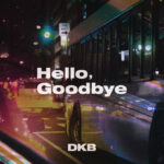 DKB、本日シングル「Hello, Goodbye」をリリース！ …既発売曲の英語バージョン