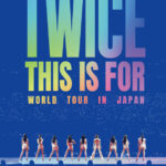 TWICE LIVE DVD & Blu-ray『TWICE <THIS IS FOR> WORLD TOUR IN JAPAN』 8月26日発売決定！